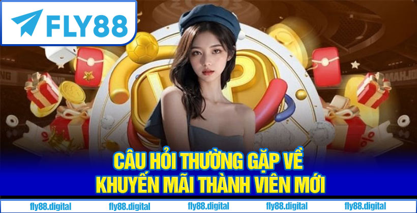 Faq về khuyến mãi thành viên mới fly88